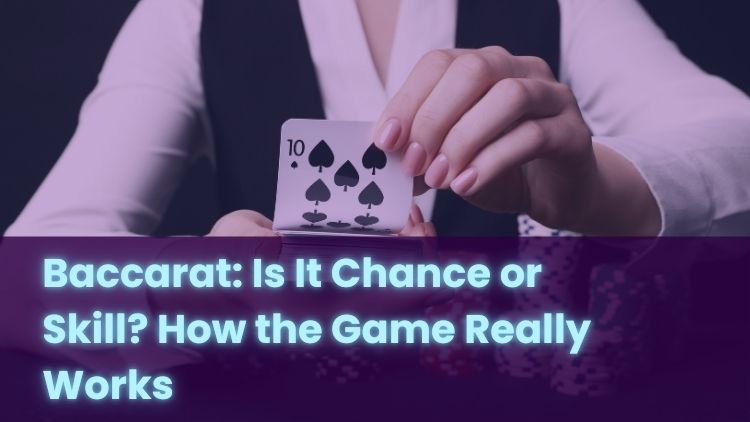 Baccarat: Is It Chance or Skill? How the Game Really Works