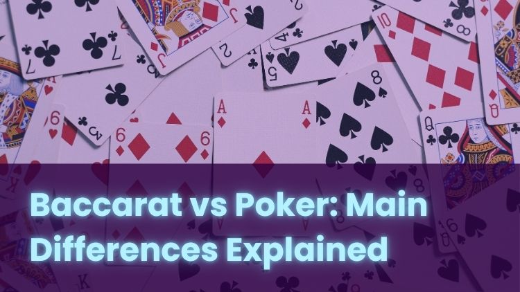 Baccarat vs Poker: Main Differences Explained