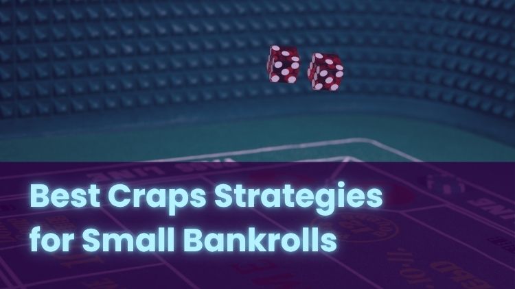 Best Craps Strategies for Small Bankrolls