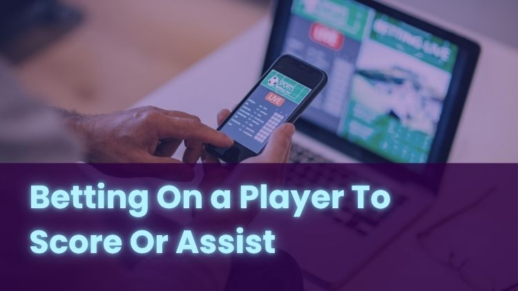 Betting On a Player To Score Or Assist