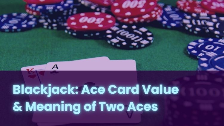 Blackjack: Ace Card Value & Meaning of Two Aces