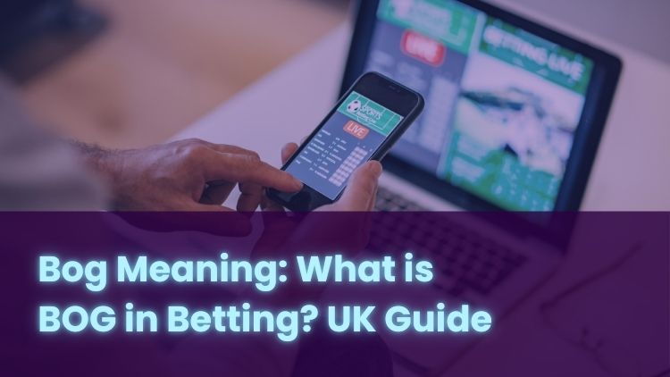 Bog Meaning: What is BOG in Betting? UK Guide