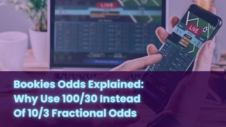 Bookies Odds Explained: Why Use 100/30 Instead Of 10/3 Fractional Odds