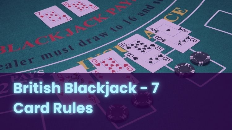 British Blackjack - 7 Card Rules