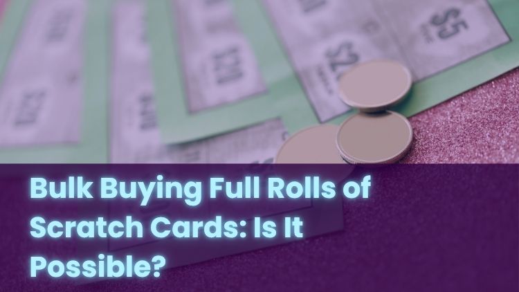 Bulk Buying Full Rolls of Scratch Cards: Is It Possible?