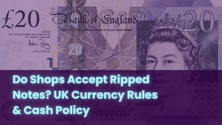 Do Shops Accept Ripped Notes? UK Currency Rules & Cash Policy