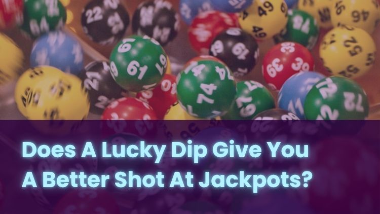 Does A Lucky Dip Give You A Better Shot At Jackpots?