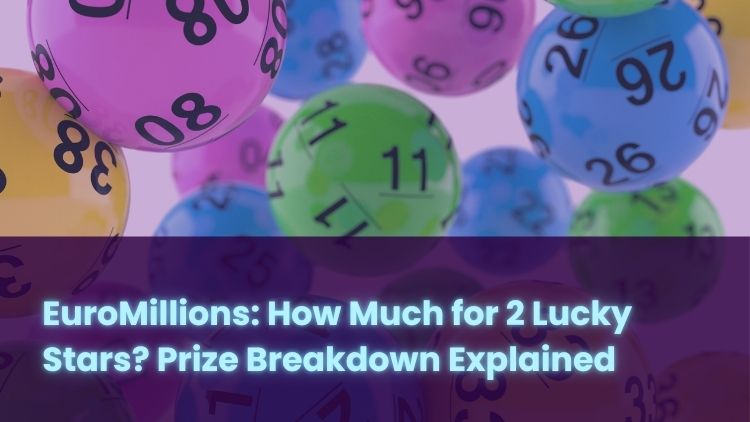 EuroMillions: How Much for 2 Lucky Stars? Prize Breakdown Explained