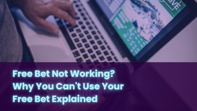 Free Bet Not Working? Why You Can't Use Your Free Bet Explained