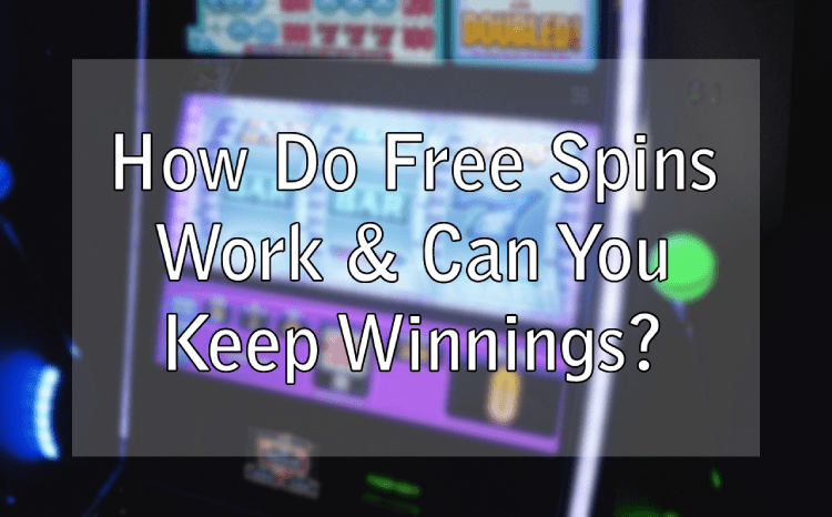 How Do Free Spins Work & Can You Keep Winnings?