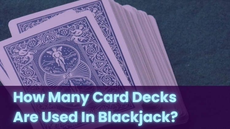 How Many Card Decks Are Used In Blackjack?
