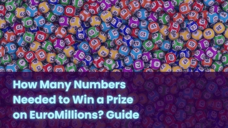 How Many Numbers Needed to Win a Prize on EuroMillions? Guide
