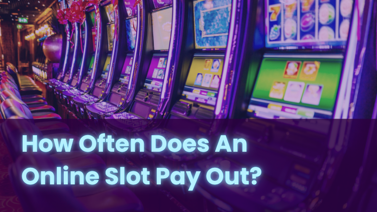 How Often Does An Online Slot Pay Out?