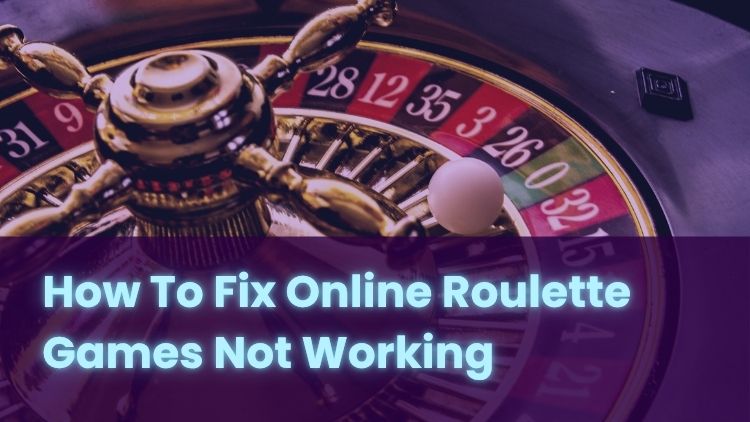 How To Fix Online Roulette Games Not Working