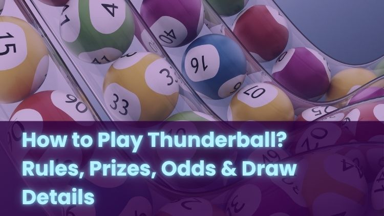 How to Play Thunderball? Rules, Prizes, Odds & Draw Details