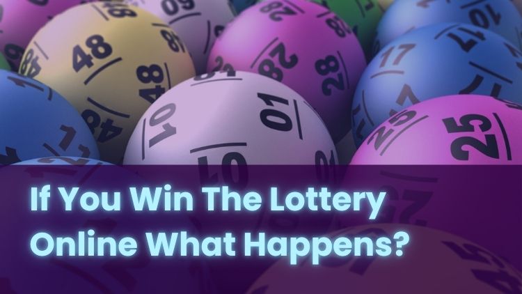 If You Win The Lottery Online What Happens?