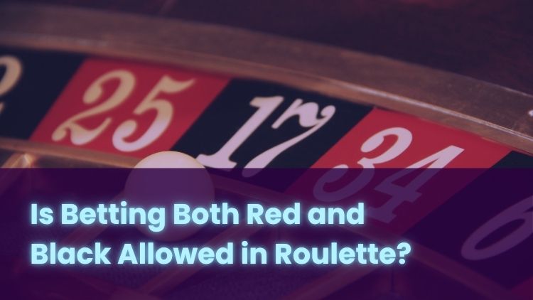 Is Betting Both Red and Black Allowed in Roulette?