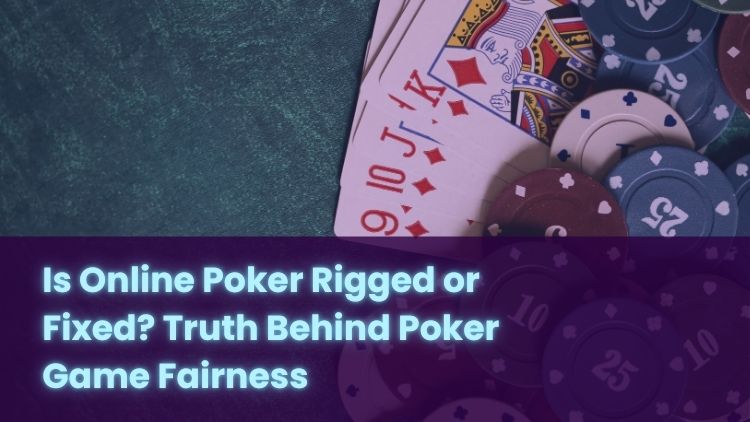 Is Online Poker Rigged or Fixed? Truth Behind Poker Game Fairness