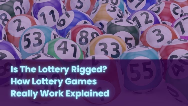 Is The Lottery Rigged? How Lottery Games Really Work Explained