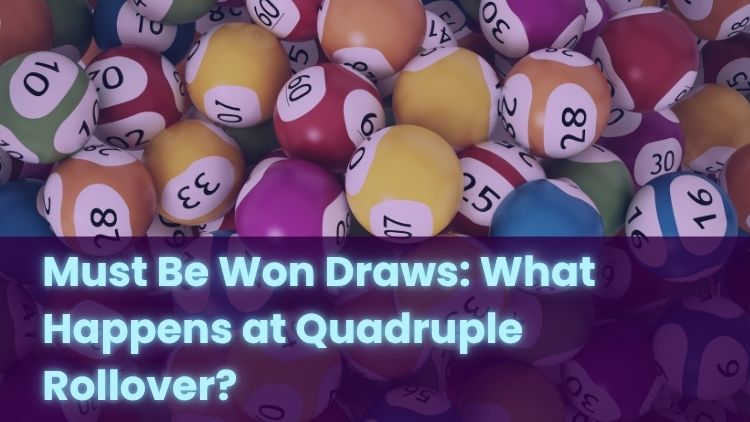 Must Be Won Draws: What Happens at Quadruple Rollover?