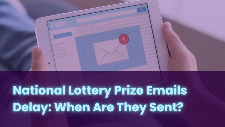 National Lottery Prize Emails Delay: When Are They Sent?