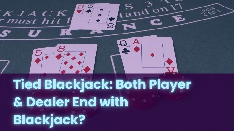 Tied Blackjack: Both Player & Dealer End with Blackjack?