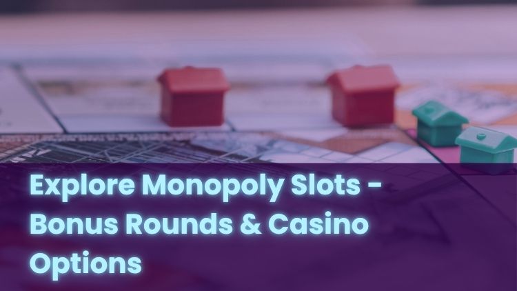 Explore Monopoly Slots - Bonus Rounds & Casino Options