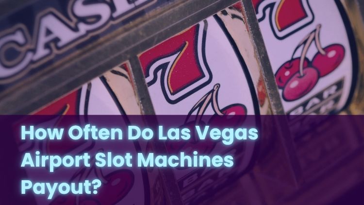 How Often Do Las Vegas Airport Slot Machines Payout?
