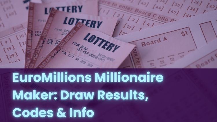 EuroMillions Millionaire Maker: Draw Results, Codes & Info