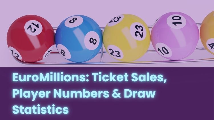 EuroMillions: Ticket Sales, Player Numbers & Draw Statistics