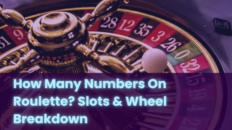 How Many Numbers On Roulette? Slots & Wheel Breakdown