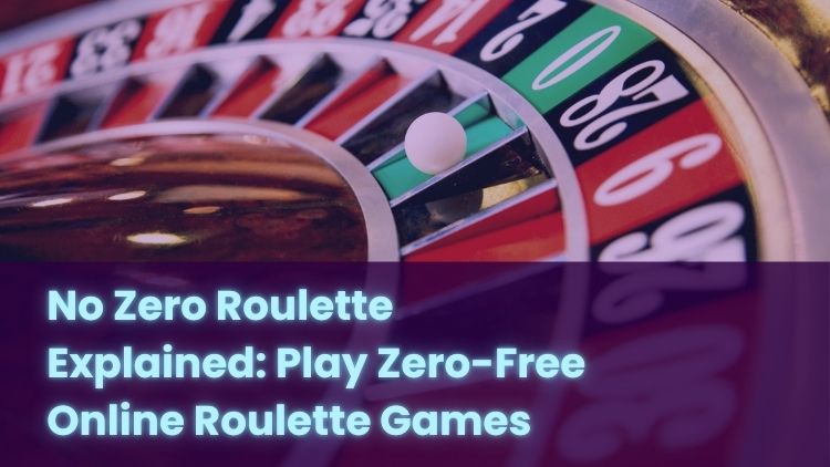No Zero Roulette Explained: Play Zero-Free Online Roulette Games