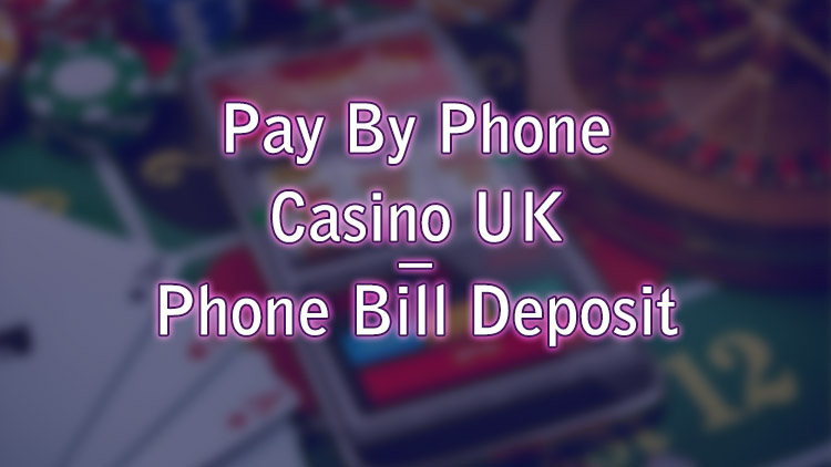 Pay By Phone Casino UK – Phone Bill Deposit