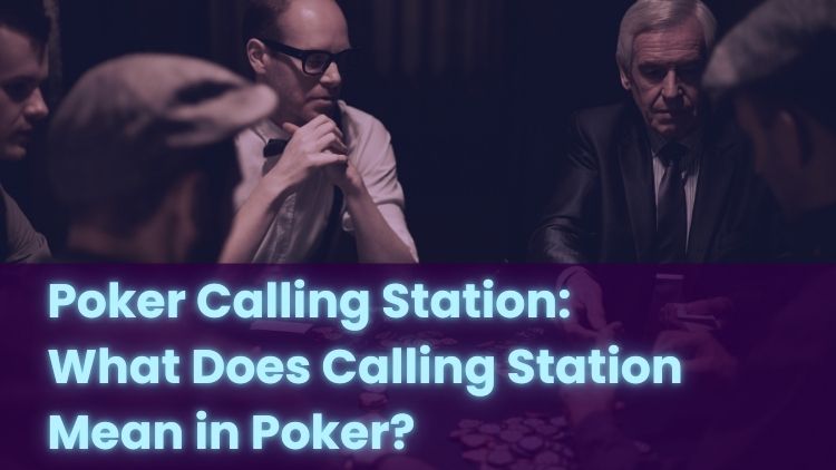Poker Calling Station: What Does Calling Station Mean in Poker?