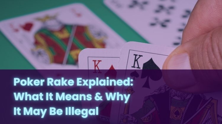 Poker Rake Explained: What It Means & Why It May Be Illegal