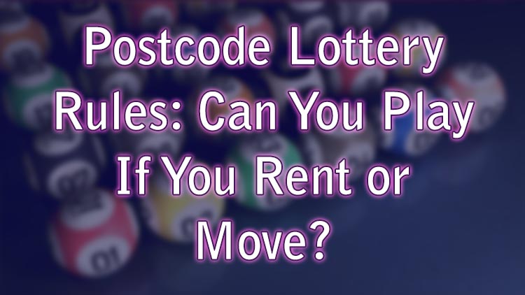 Postcode Lottery Rules: Can You Play If You Rent or Move?