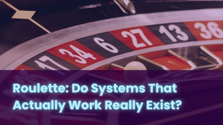 Roulette: Do Systems That Actually Work Really Exist?