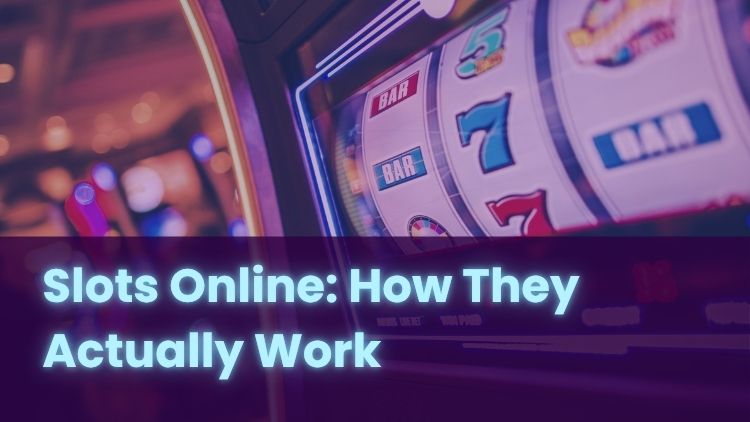Slots Online: How They Actually Work