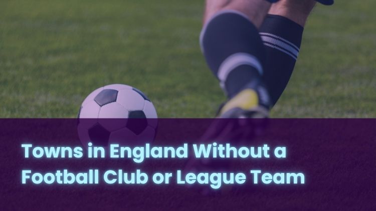 Towns in England Without a Football Club or League Team