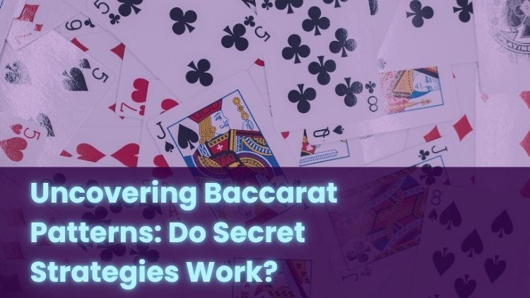 Uncovering Baccarat Patterns: Do Secret Strategies Work?