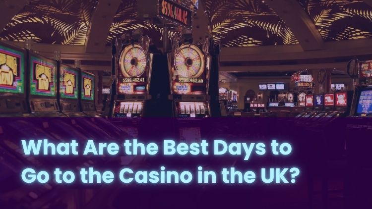 What Are the Best Days to Go to the Casino in the UK?