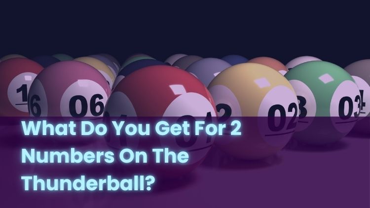What Do You Get For 2 Numbers On The Thunderball?