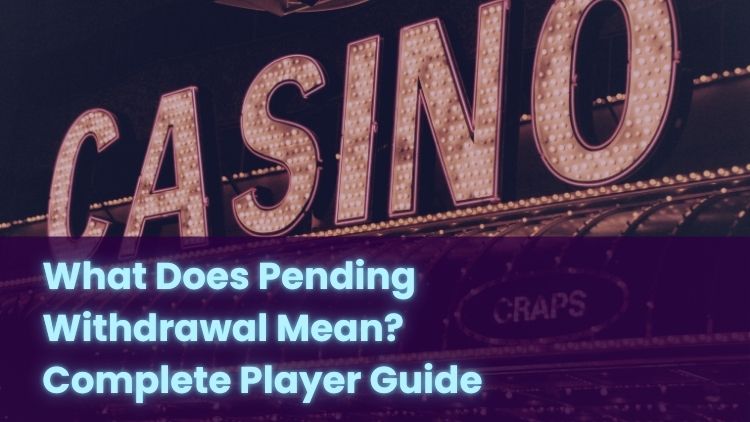 What Does Pending Withdrawal Mean? Complete Player Guide