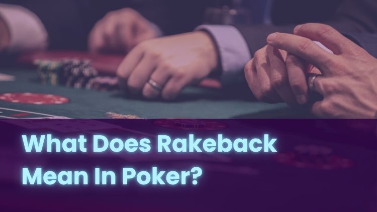 What Does Rakeback Mean In Poker?