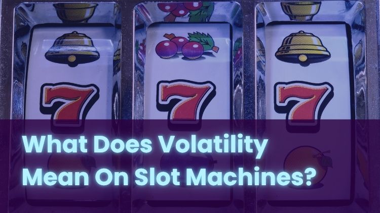 What Does Volatility Mean On Slot Machines?
