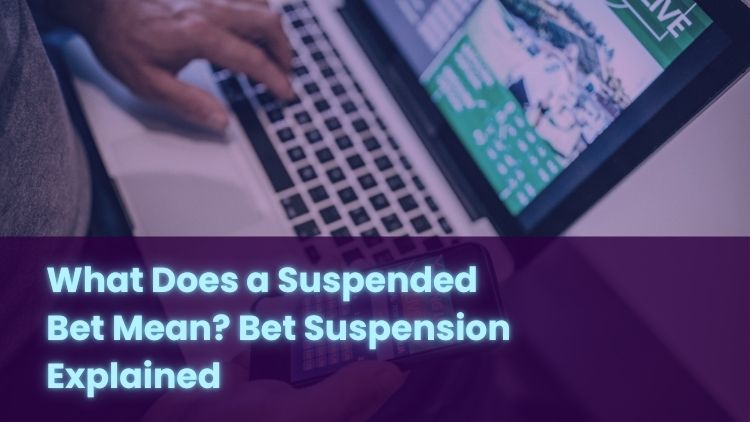 What Does a Suspended Bet Mean? Bet Suspension Explained