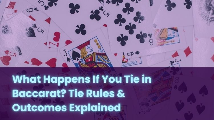 What Happens If You Tie in Baccarat? Tie Rules & Outcomes Explained
