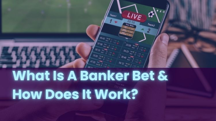 What Is A Banker Bet & How Does It Work?