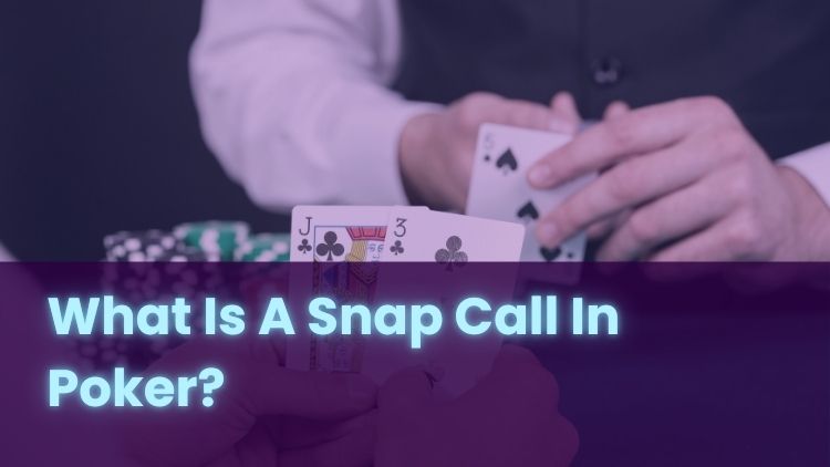 What Is A Snap Call In Poker?
