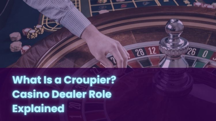 What Is a Croupier? Casino Dealer Role Explained